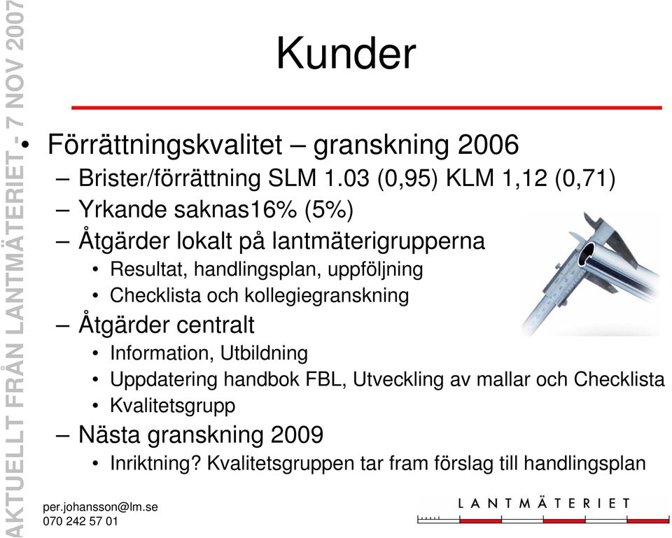 handlingsplan, uppföljning Checklista och kollegiegranskning Åtgärder centralt Information, Utbildning