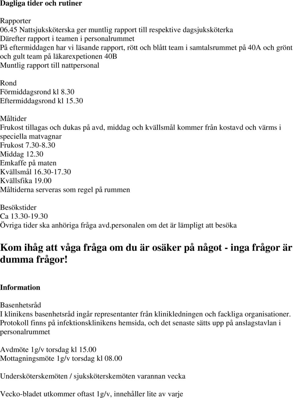 och grönt och gult team på läkarexpetionen 40B Muntlig rapport till nattpersonal Rond Förmiddagsrond kl 8.30 Eftermiddagsrond kl 15.