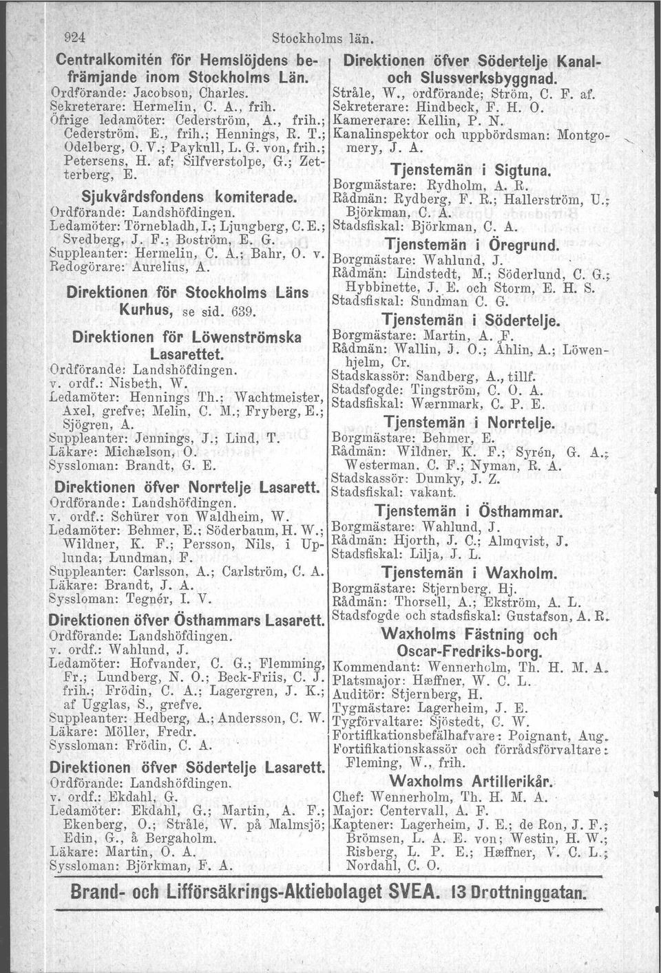 T.; Kanalinspektor och uppbördsman: Montgo- <, Odelberg, O. V.; Paykull, L. G. von, frih.: mery, J. A. Petersens, H. af: Silfverstolpe, G.; Zet- T' t... S' t terberg E.. jens eman J Ig una.