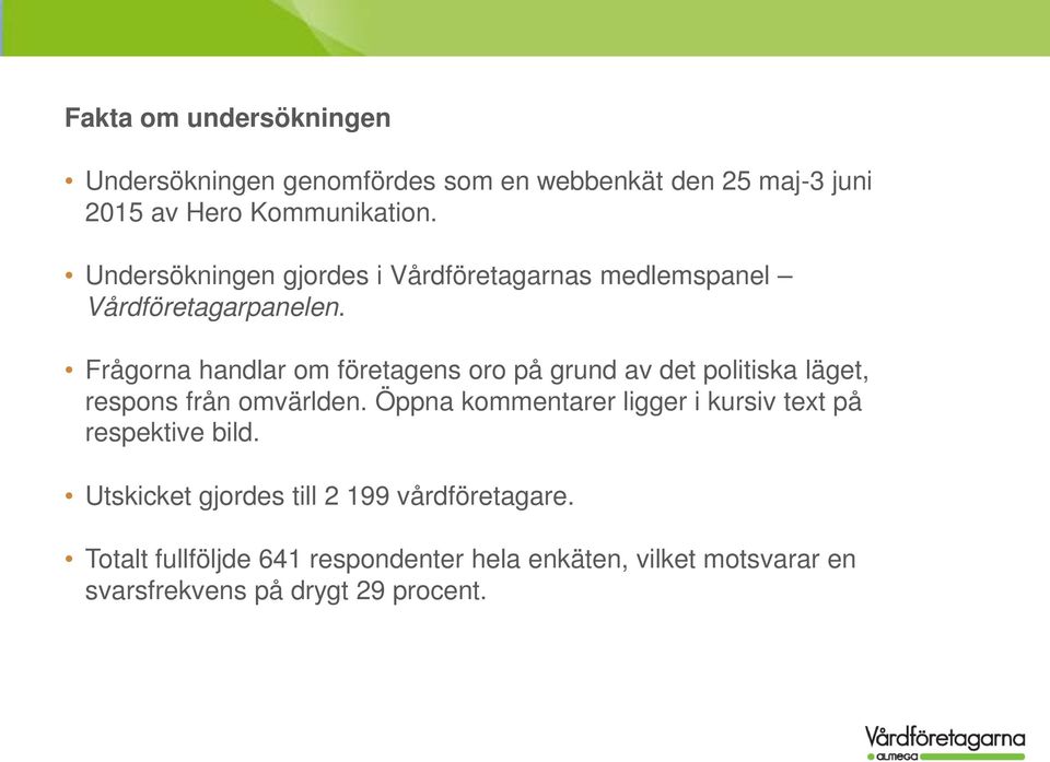 Frågorna handlar om företagens oro på grund av det politiska läget, respons från omvärlden.