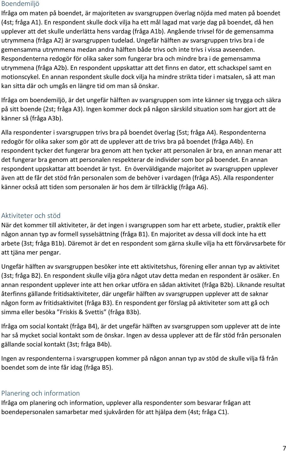 Angående trivsel för de gemensamma utrymmena (fråga A2) är svarsgruppen tudelad.
