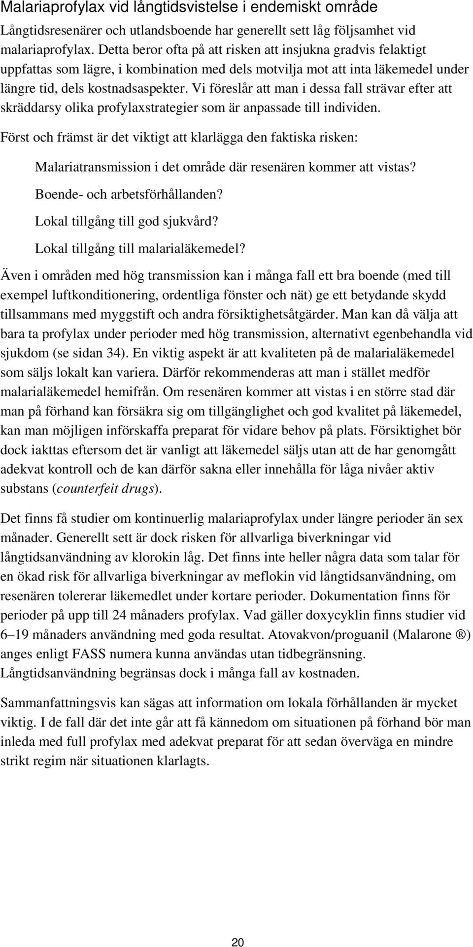 Vi föreslår att man i dessa fall strävar efter att skräddarsy olika profylaxstrategier som är anpassade till individen.