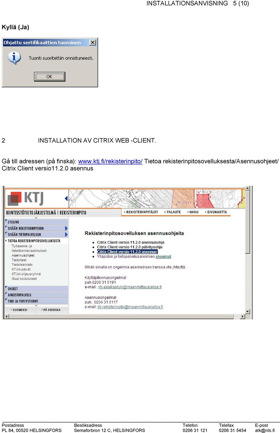 Gå till adressen (på finska): www.ktj.