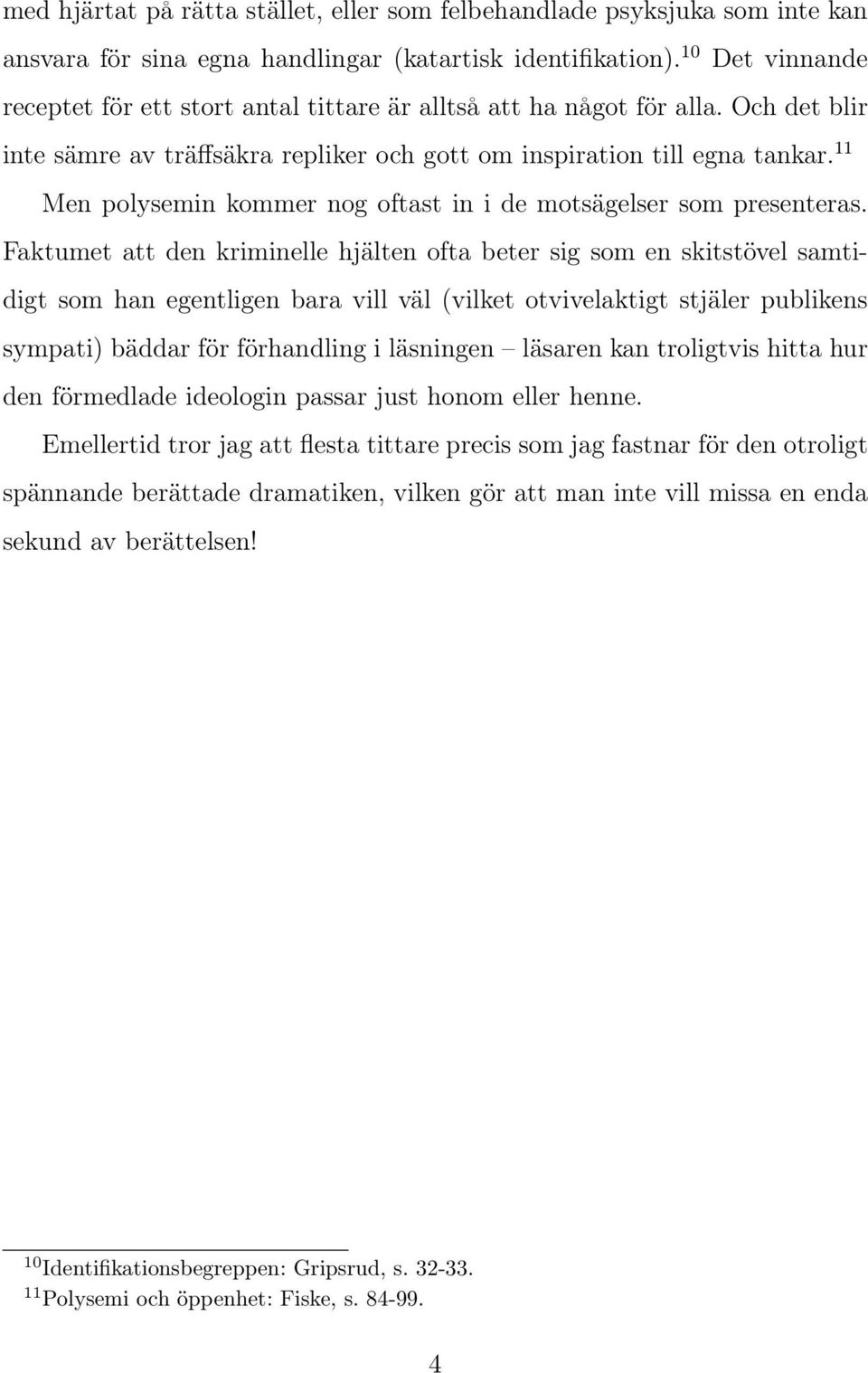 11 Men polysemin kommer nog oftast in i de motsägelser som presenteras.