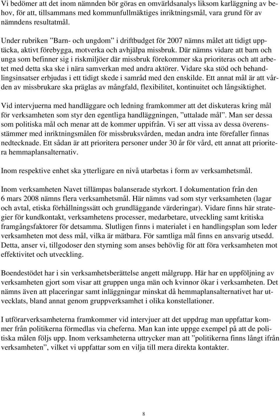 Där nämns vidare att barn och unga som befinner sig i riskmiljöer där missbruk förekommer ska prioriteras och att arbetet med detta ska ske i nära samverkan med andra aktörer.