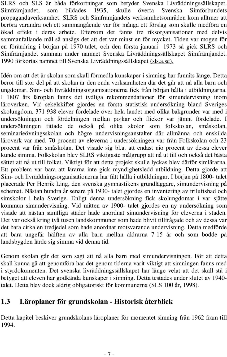 Eftersom det fanns tre riksorganisationer med delvis sammanfallande mål så ansågs det att det var minst en för mycket.