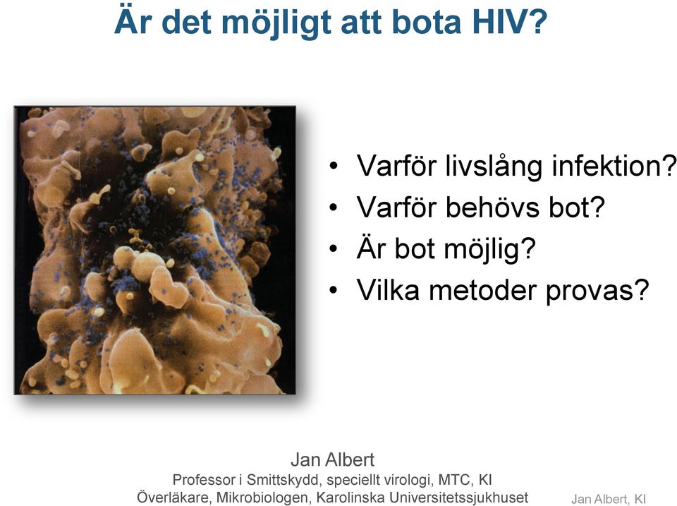 Jan Albert Professor i Smittskydd, speciellt virologi,