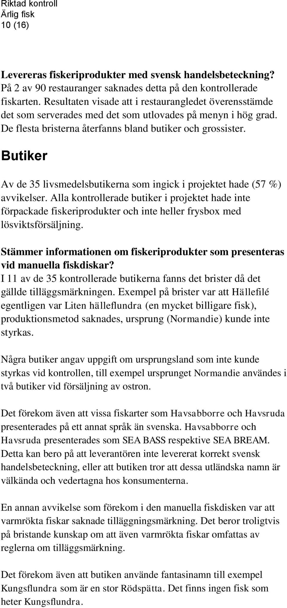 Butiker Av de 35 livsmedelsbutikerna som ingick i projektet hade (57 %) avvikelser.