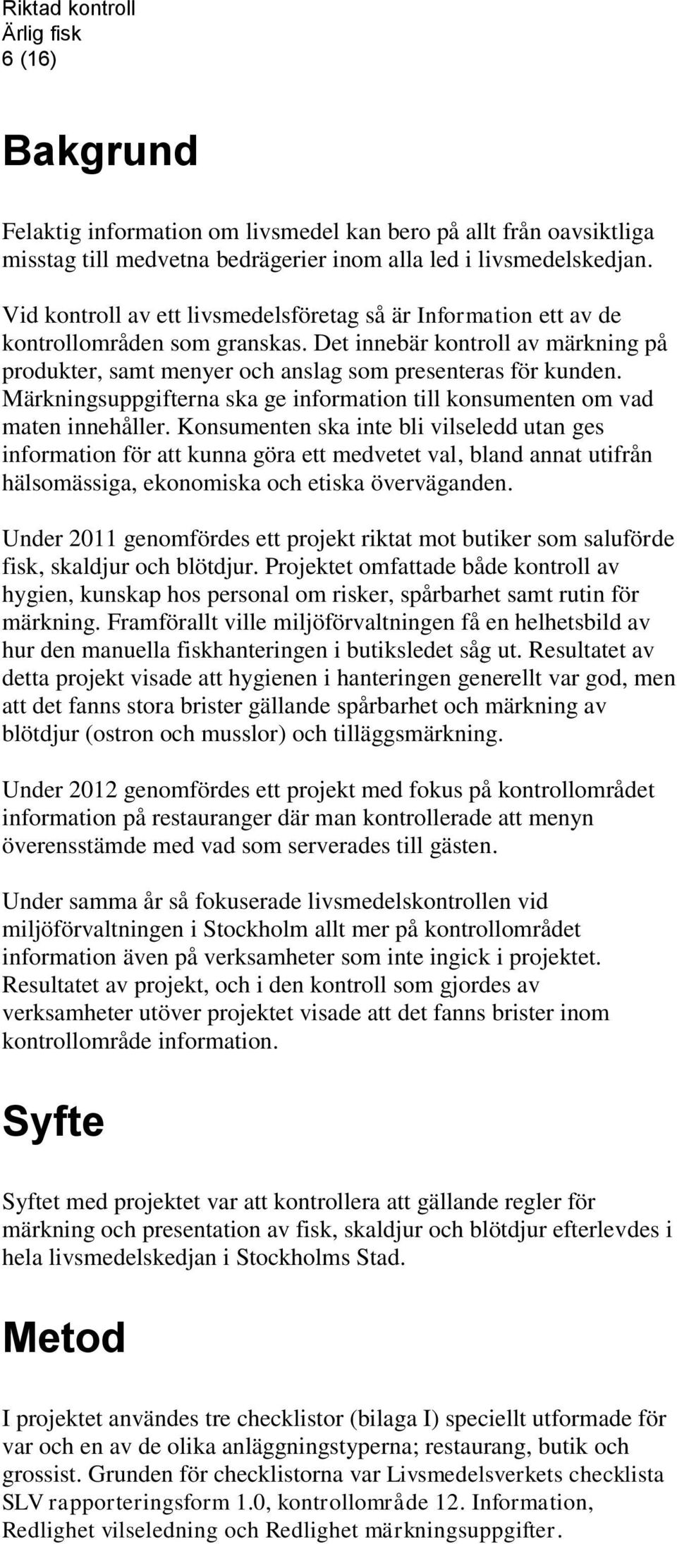 Märkningsuppgifterna ska ge information till konsumenten om vad maten innehåller.