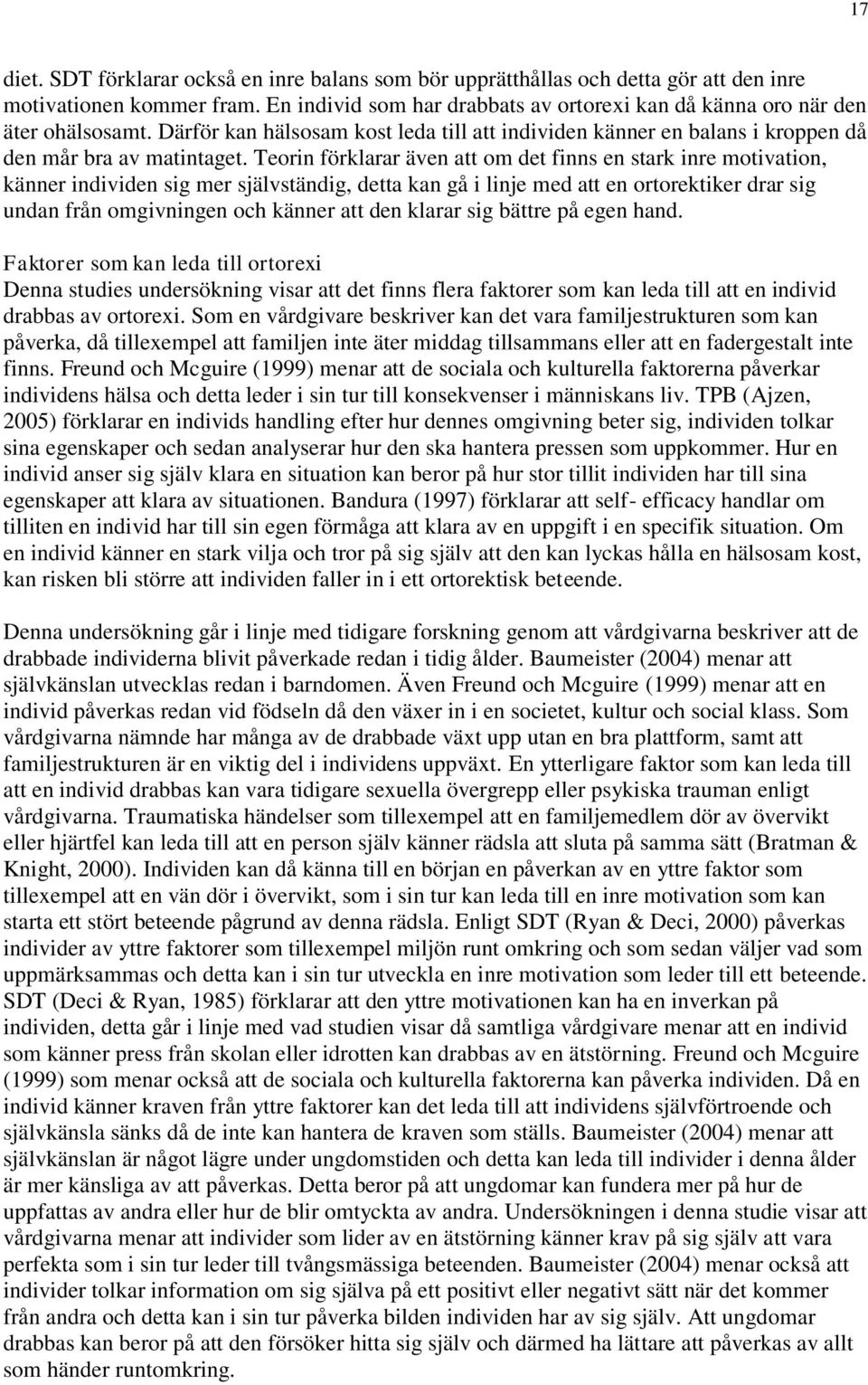 Teorin förklarar även att om det finns en stark inre motivation, känner individen sig mer självständig, detta kan gå i linje med att en ortorektiker drar sig undan från omgivningen och känner att den
