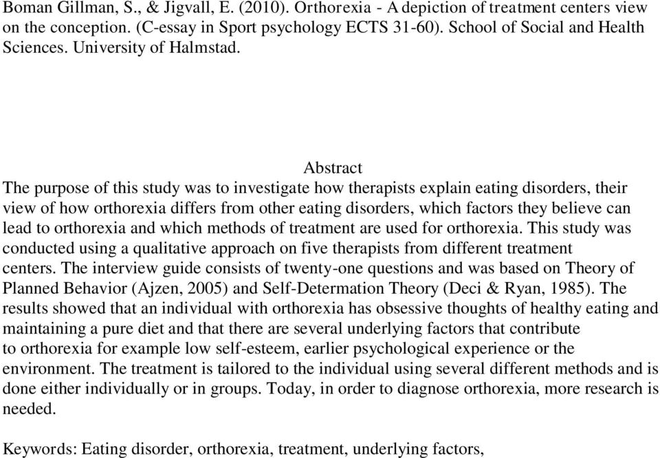Abstract The purpose of this study was to investigate how therapists explain eating disorders, their view of how orthorexia differs from other eating disorders, which factors they believe can lead to