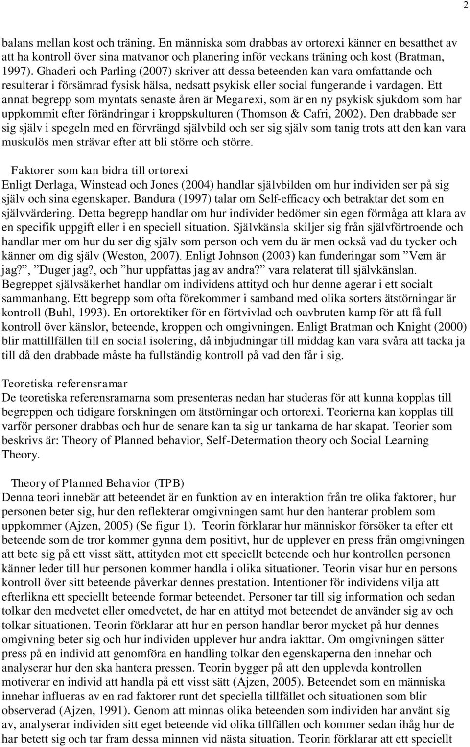 Ett annat begrepp som myntats senaste åren är Megarexi, som är en ny psykisk sjukdom som har uppkommit efter förändringar i kroppskulturen (Thomson & Cafri, 2002).