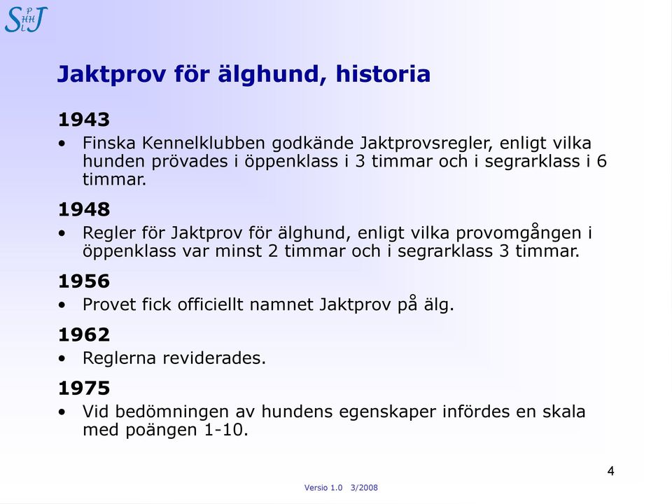1948 Regler för Jaktprov för älghund, enligt vilka provomgången i öppenklass var minst 2 timmar och i