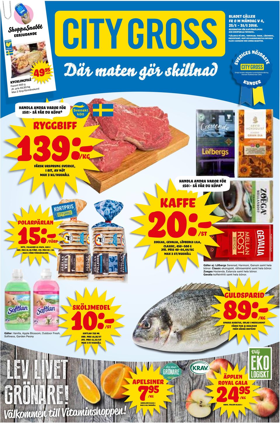 pris 55,50/kg Max 2 förp/förmånskund 49 Handla andra varor för 150:- så får du köpa* RYGGBIFF 10:- sköljmedel Softlan 750 ml 139:- färsk ursprung sverige, ord. pris 26,/förp, jfr.