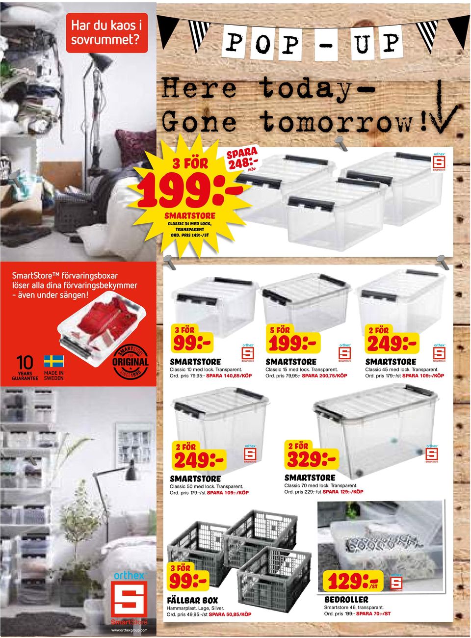 3 FÖR 5 FÖR 99:- 199:- 249:- MADE IN SWEDEN smartstore Classic 10 med lock. Transparent. Ord. pris 79,:- 140,85/KÖP smartstore Classic 15 med lock. Transparent. Ord. pris 79,:- 200,75/KÖP smartstore Classic 45 med lock.