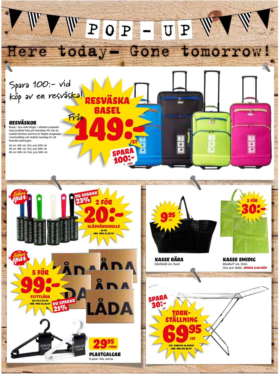 Rejäla dragkedjor i kontrastfärg och dubbla handtag för att förenkla lastningen. 45 cm 149:-/st. Ord. pris 249:-/st 55 cm 199:-/st. Ord. pris 299:-/st 65 cm 249:-/st. Ord. pris 349:-/st Från resväska Basel 149:- 100:- /KÖP DU R 23% 20:- klädvårdsrulle 10 cm ord.
