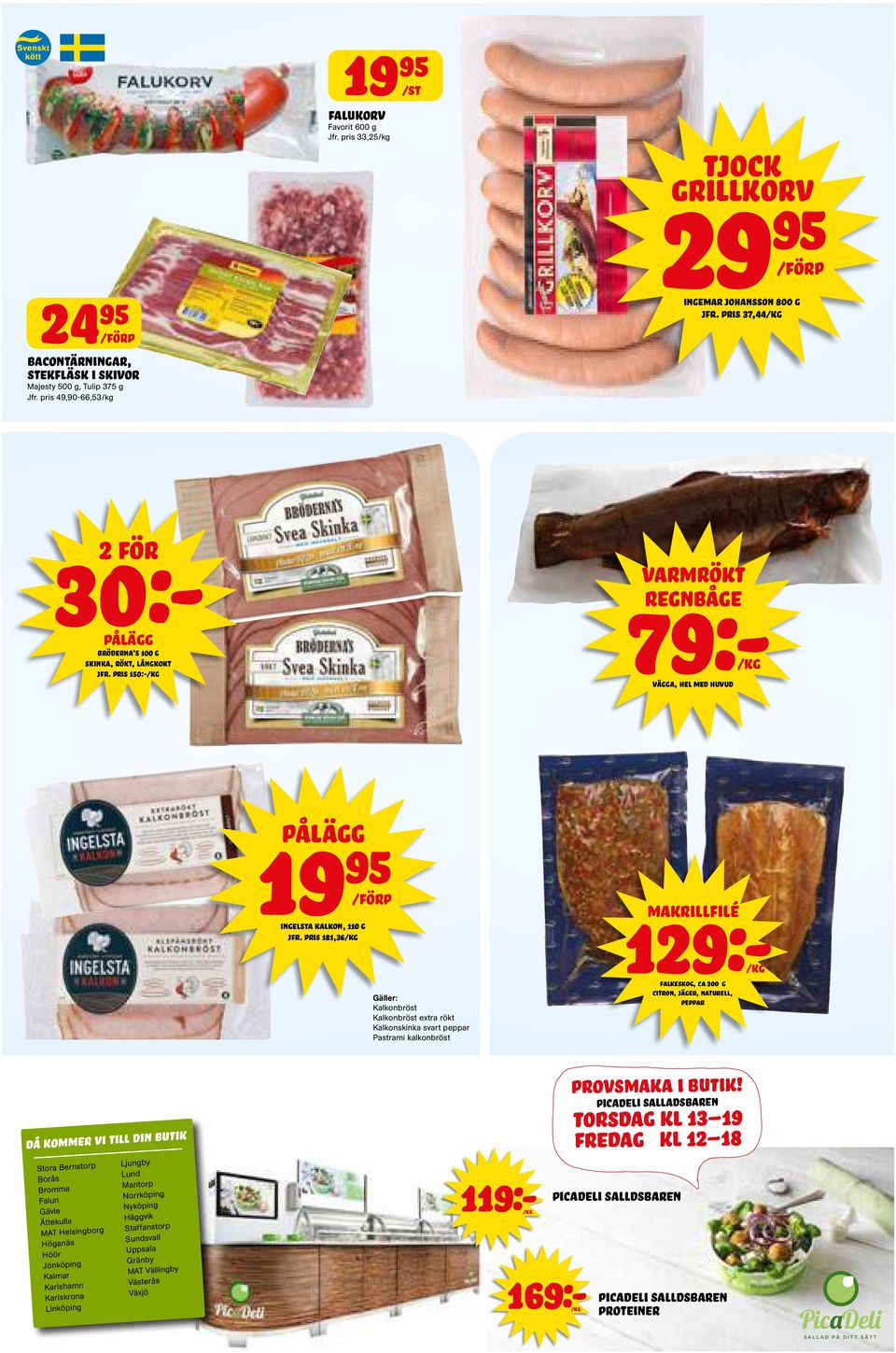 pris 181,36 Gäller: Kalkonbröst Kalkonbröst extra rökt Kalkonskinka svart peppar Pastrami kalkonbröst varmrökt 79:- regnbåge Vägga, hel med huvud Falkeskog, ca 300 g citron, jäger, naturell, peppar