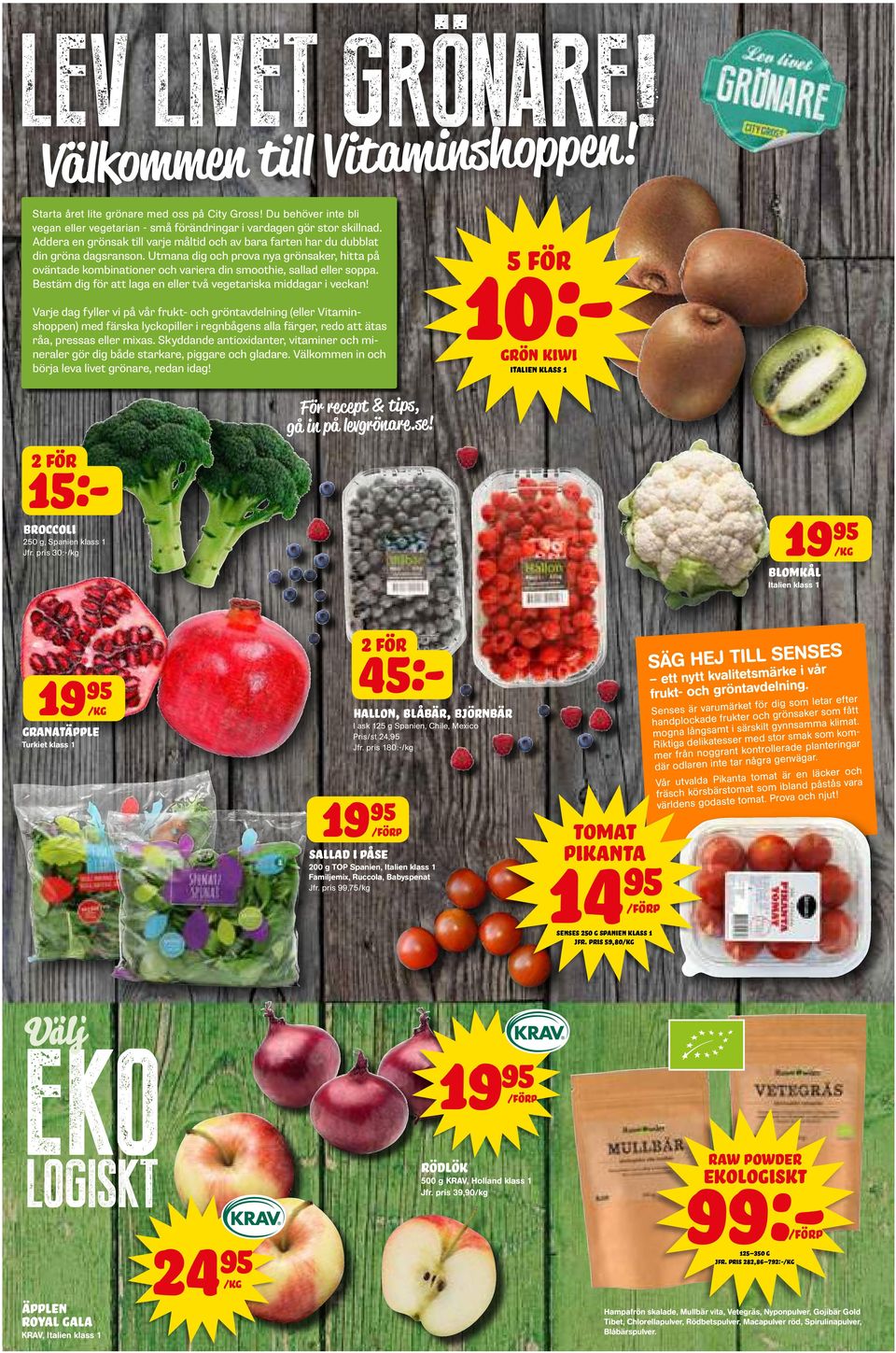 Utmana dig och prova nya grönsaker, hitta på oväntade kombinationer och variera din smoothie, sallad eller soppa. Bestäm dig för att laga en eller två vegetariska middagar i veckan!