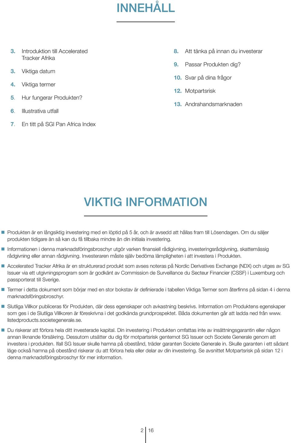 En titt på SGI Pan Africa Index VIKTIG INFORMATION Produkten är en långsiktig investering med en löptid på 5 år, och är avsedd att hållas fram till Lösendagen.