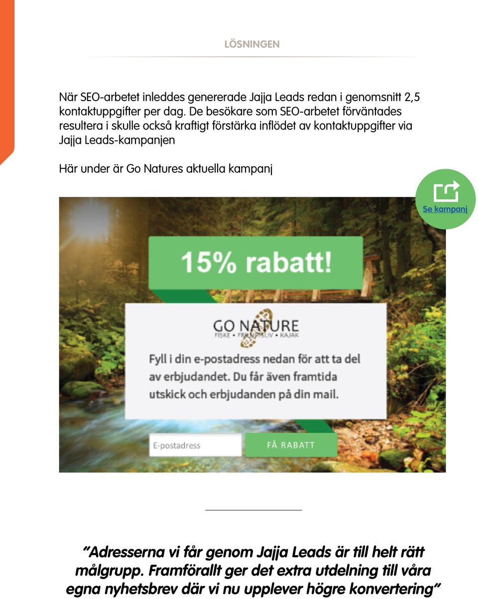 via Jajja Leads-kampanjen Här under är Go Natures aktuella kampanj Se kampanj Adresserna vi får genom Jajja Leads