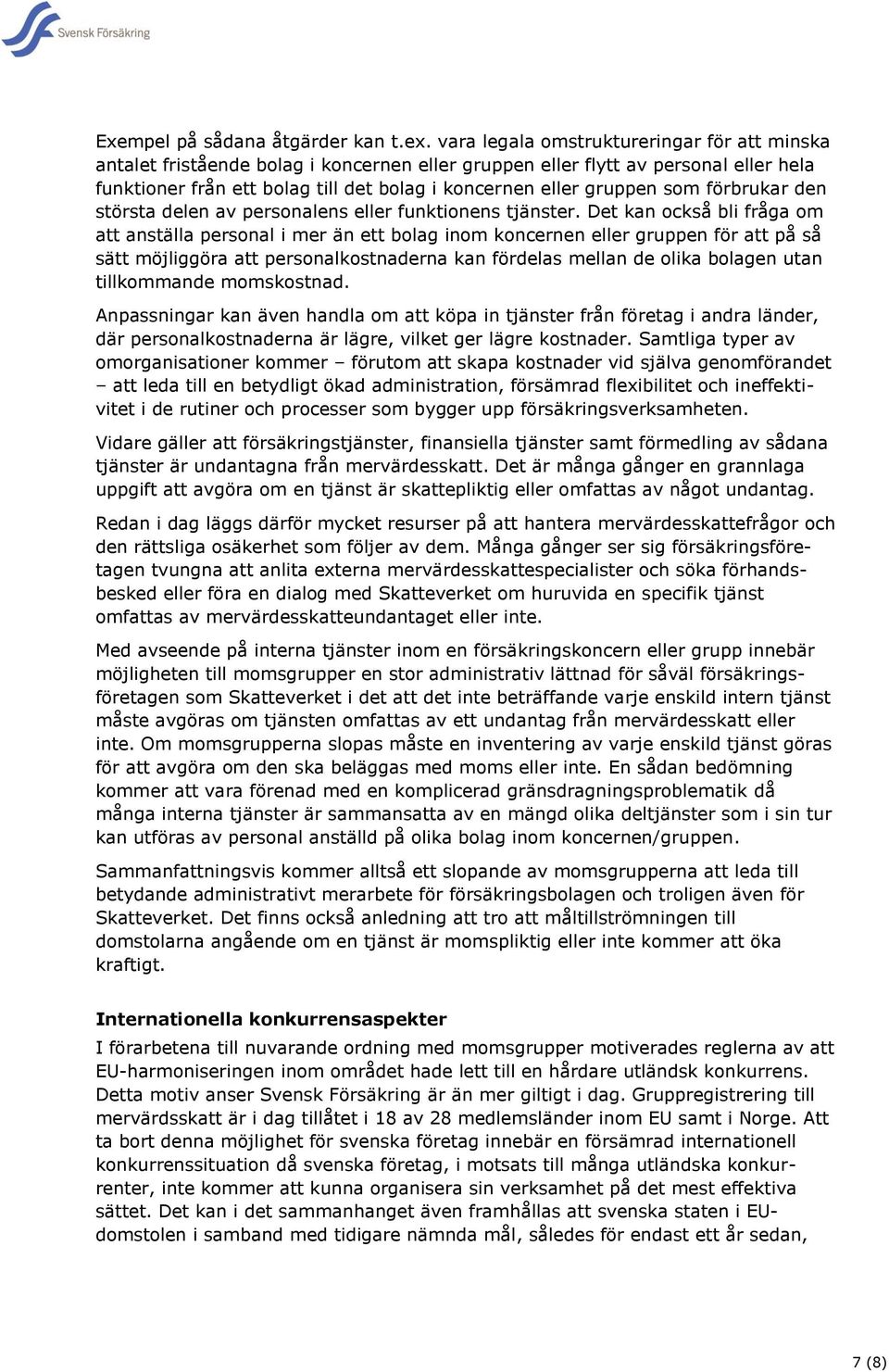 som förbrukar den största delen av personalens eller funktionens tjänster.