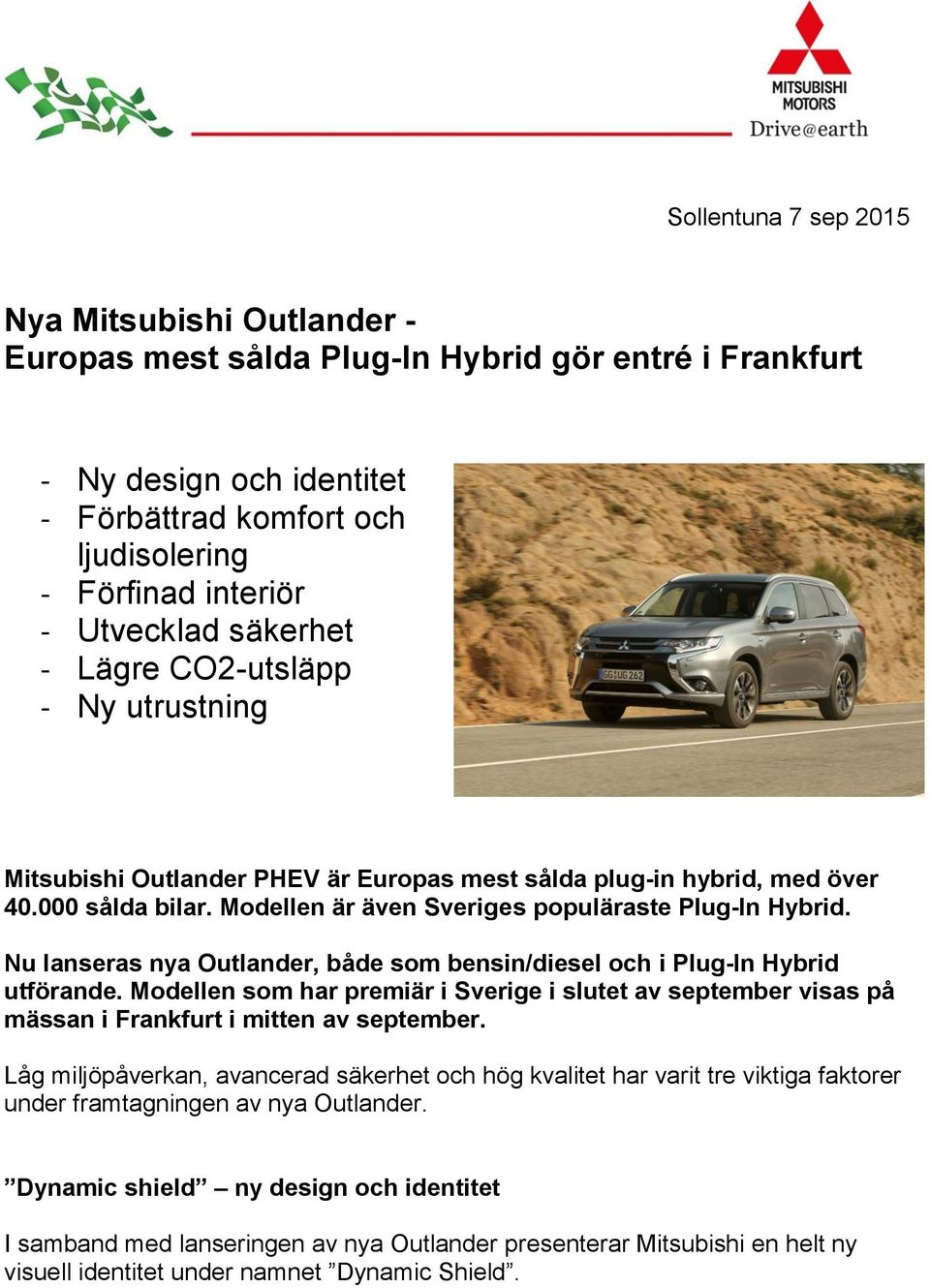 Modellen är även Sveriges populäraste Plug-In Hybrid. Nu lanseras nya Outlander, både som bensin/diesel och i Plug-In Hybrid utförande.