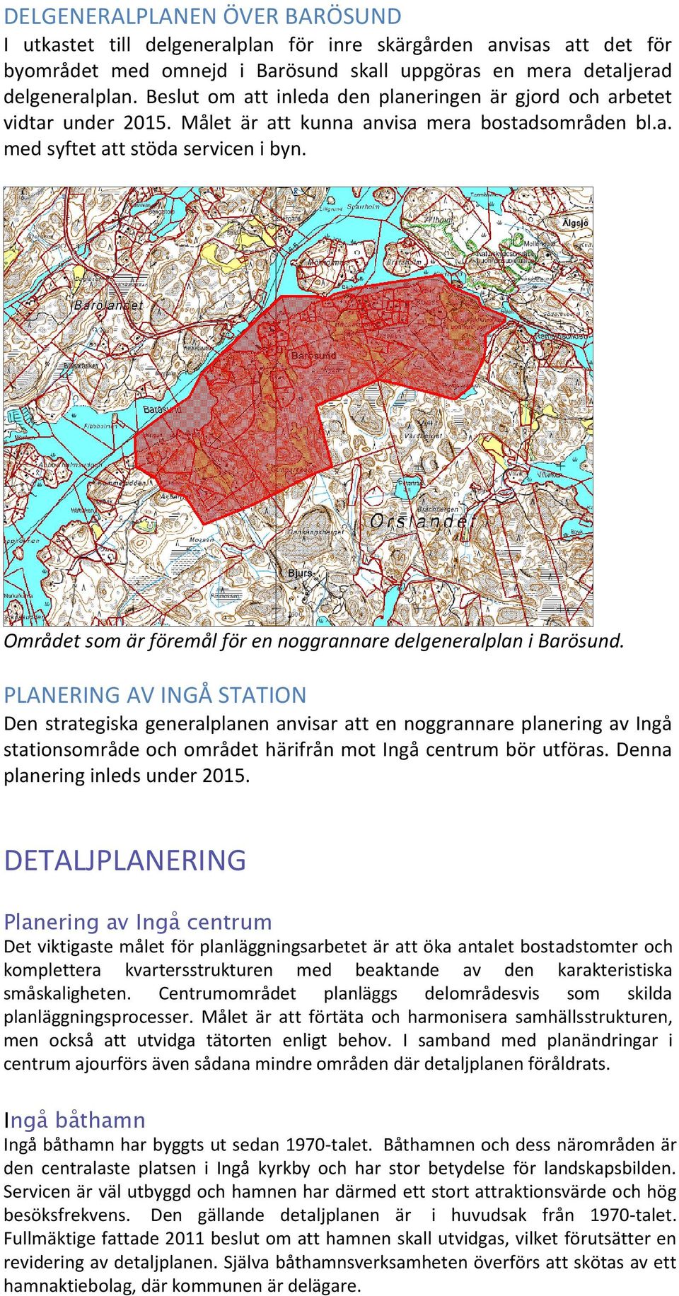 Området som är föremål för en noggrannare delgeneralplan i Barösund.