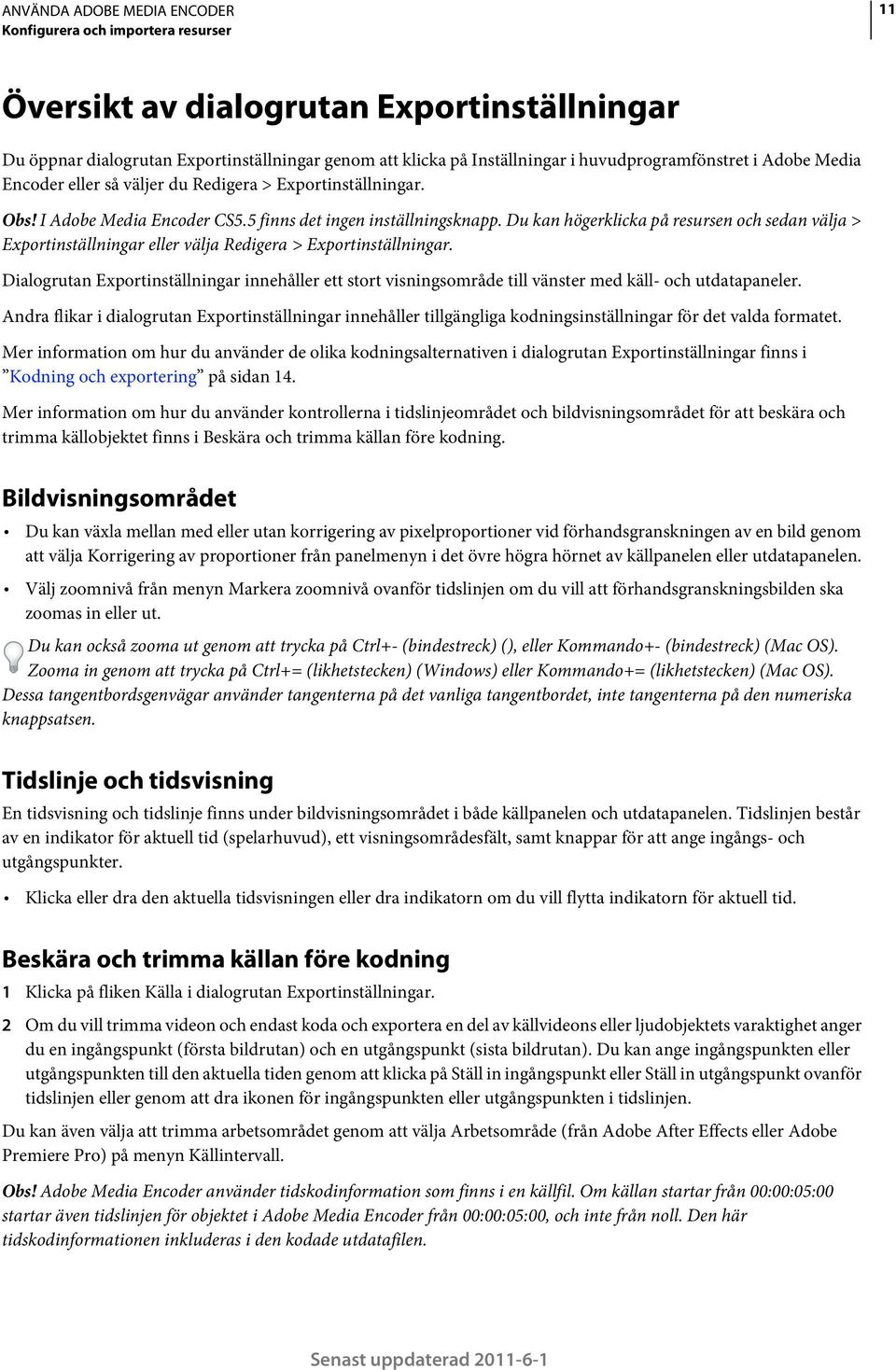 Du kan högerklicka på resursen och sedan välja > Exportinställningar eller välja Redigera > Exportinställningar.