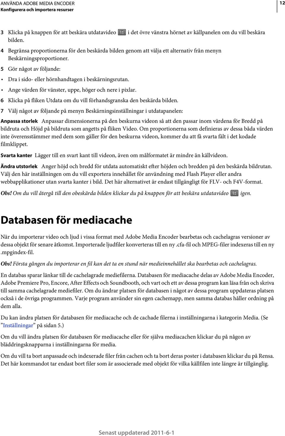 Ange värden för vänster, uppe, höger och nere i pixlar. 6 Klicka på fliken Utdata om du vill förhandsgranska den beskärda bilden.