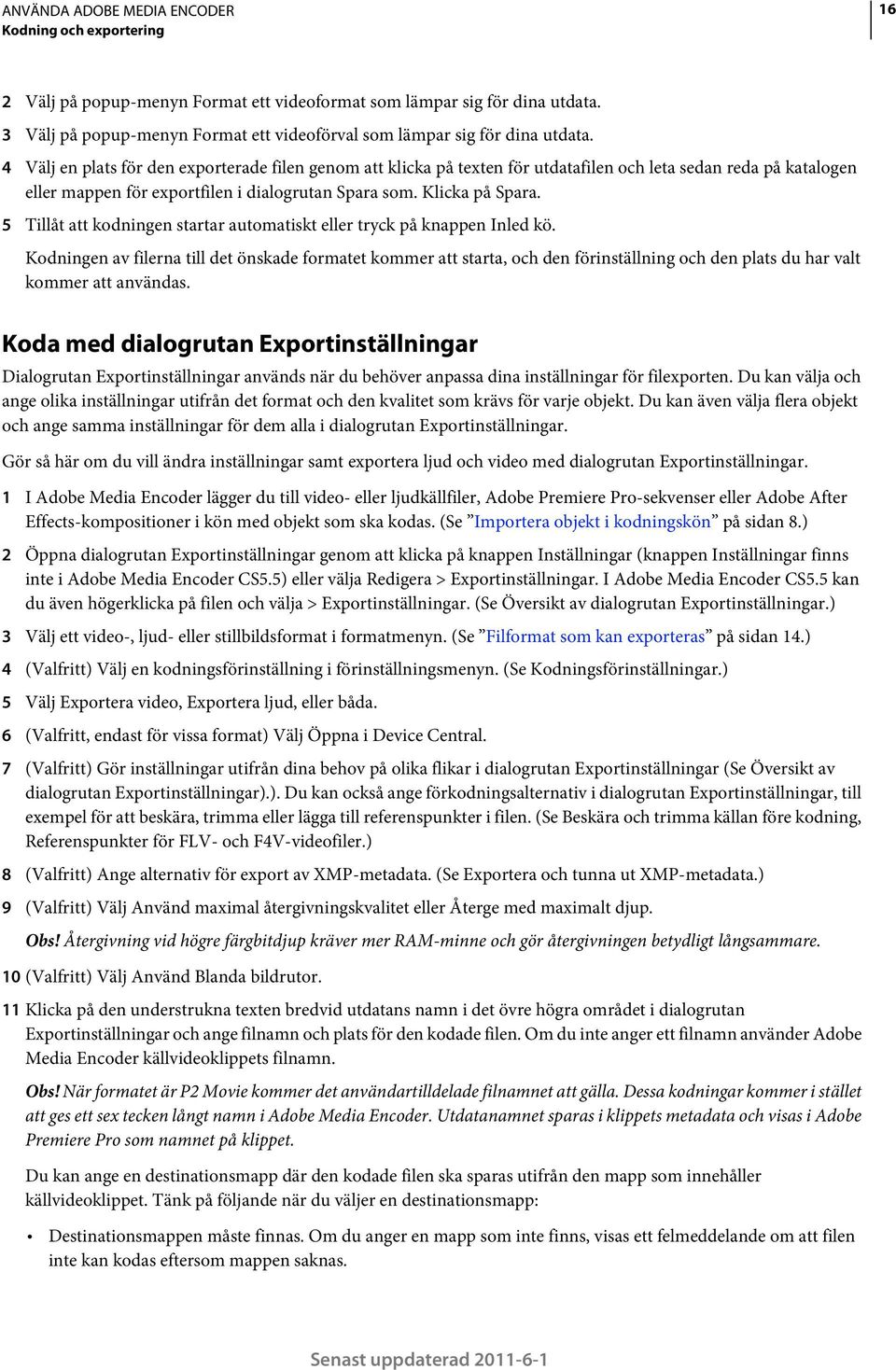 5 Tillåt att kodningen startar automatiskt eller tryck på knappen Inled kö.