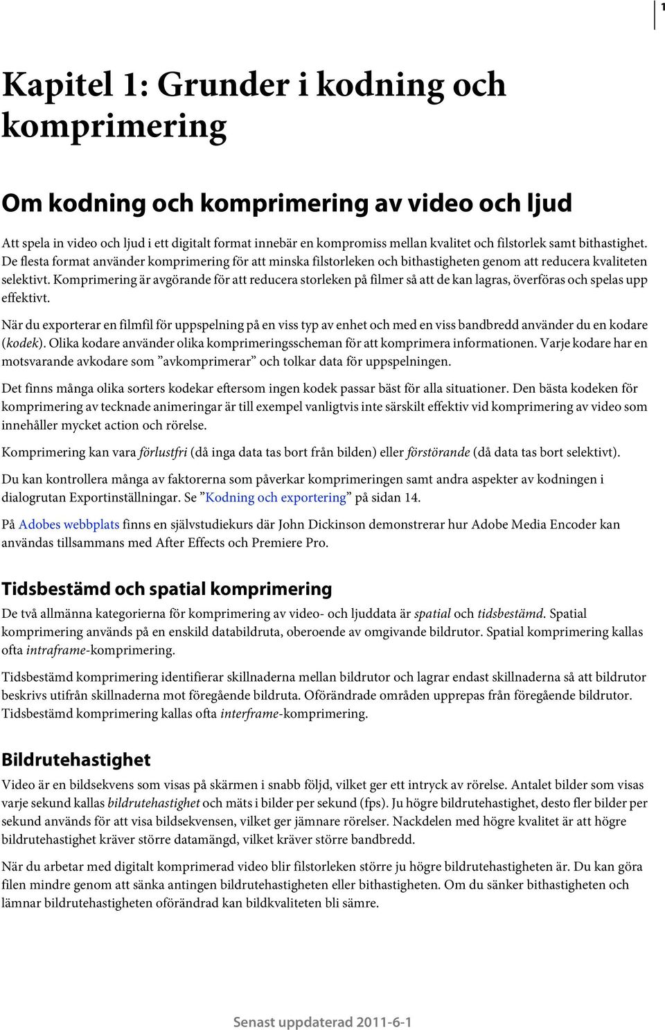 Komprimering är avgörande för att reducera storleken på filmer så att de kan lagras, överföras och spelas upp effektivt.