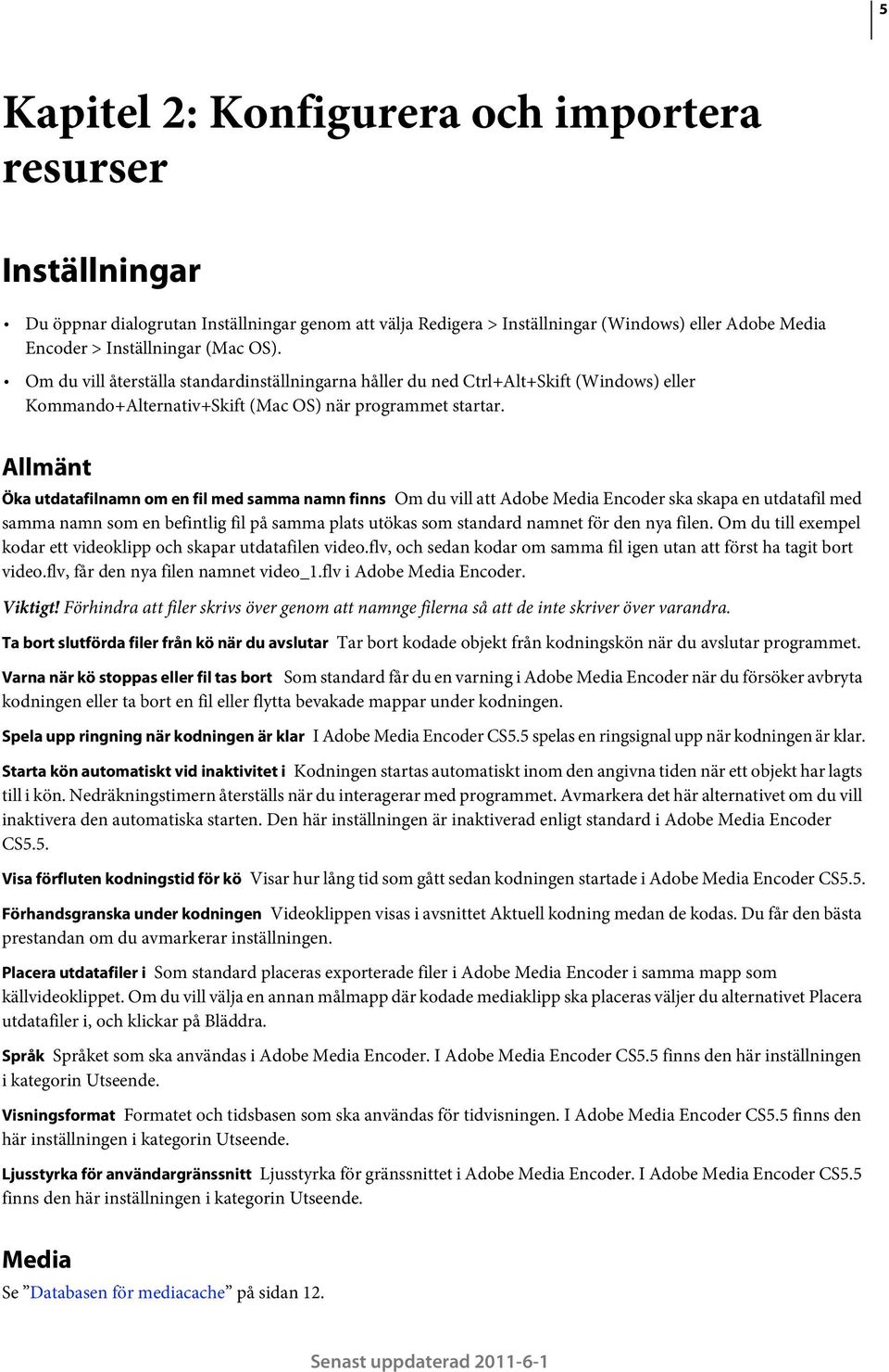 Allmänt Öka utdatafilnamn om en fil med samma namn finns Om du vill att Adobe Media Encoder ska skapa en utdatafil med samma namn som en befintlig fil på samma plats utökas som standard namnet för