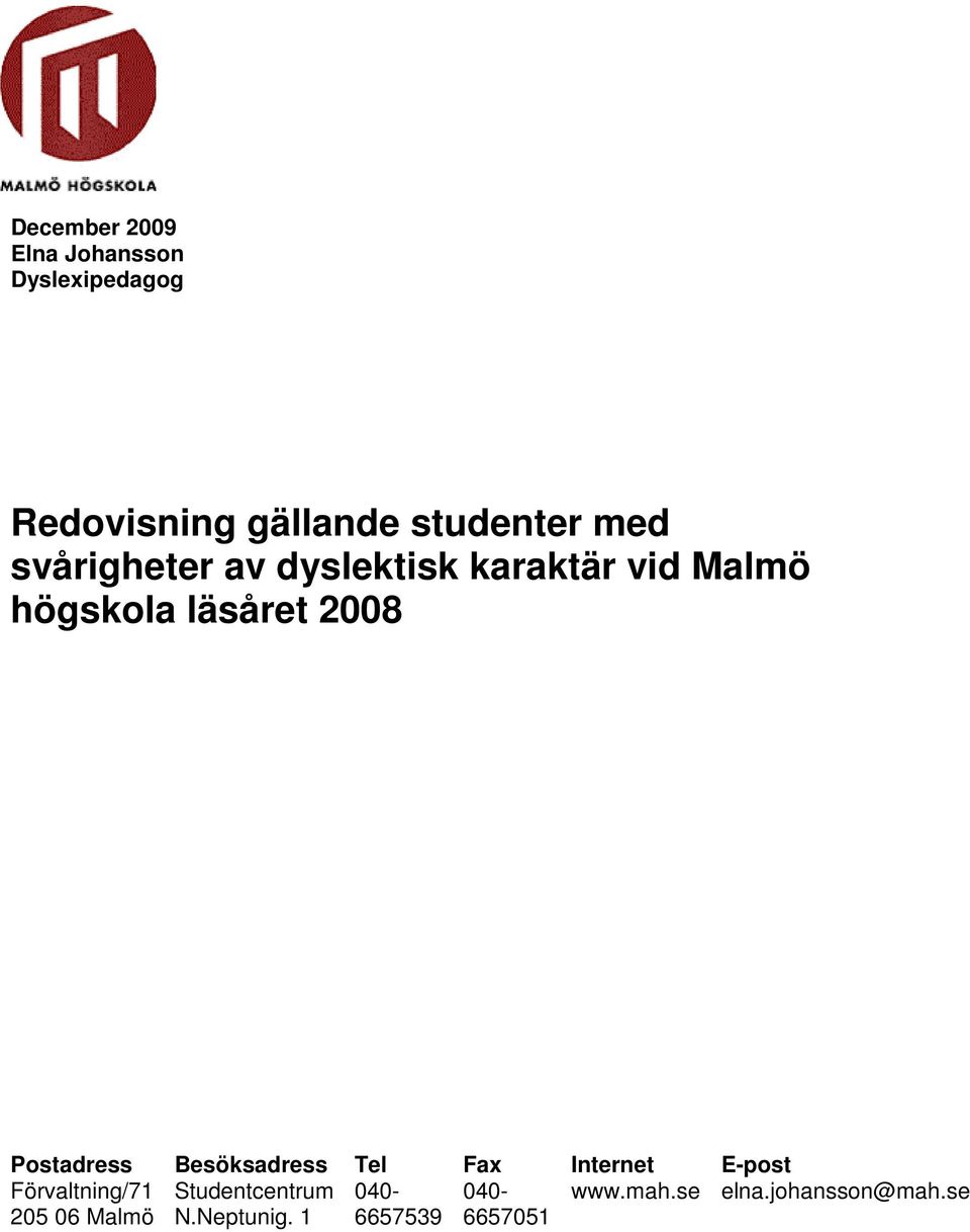Postadress Förvaltning/71 205 06 Malmö Besöksadress Studentcentrum N.