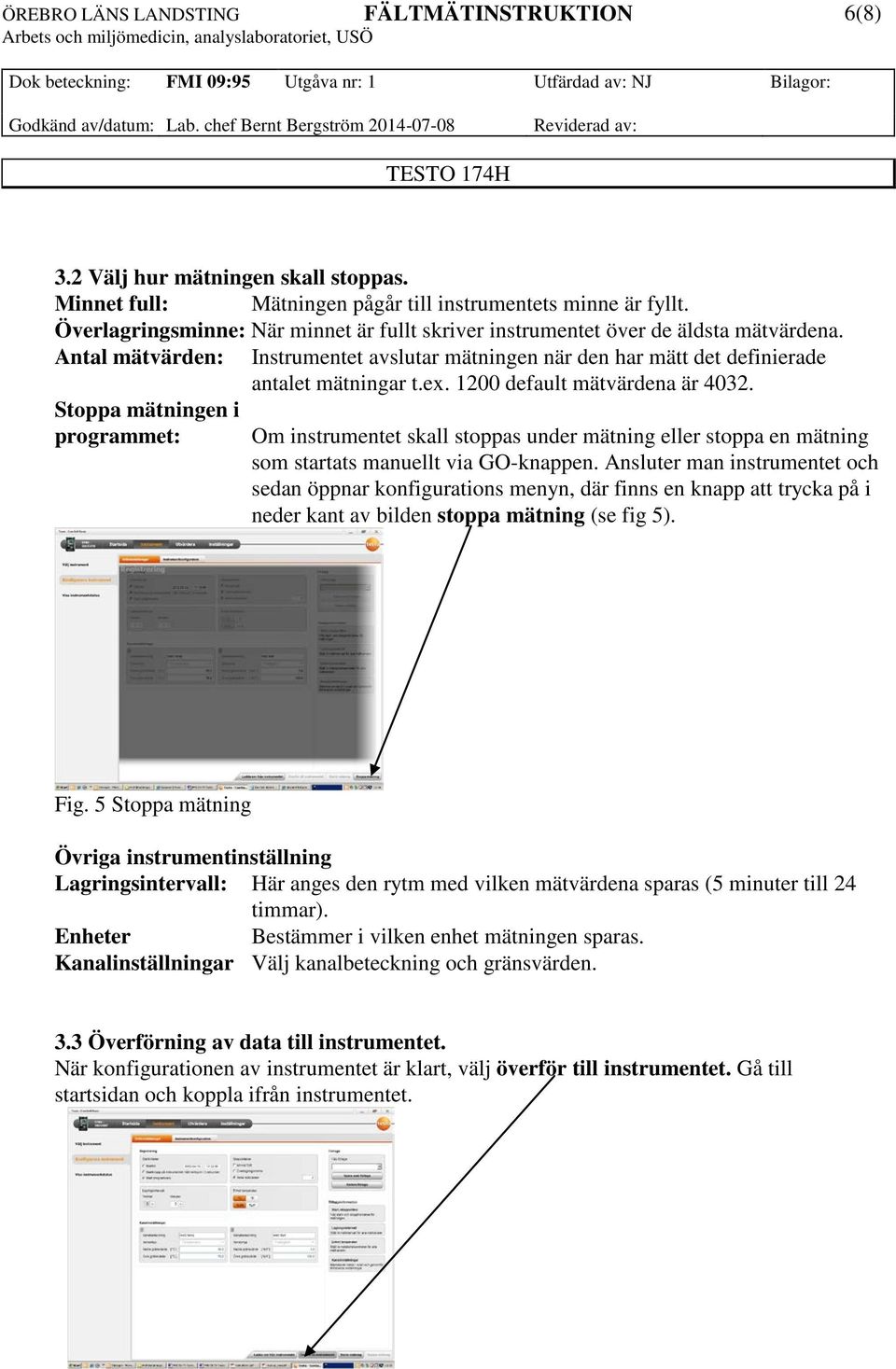 Stoppa mätningen i programmet: Om instrumentet skall stoppas under mätning eller stoppa en mätning som startats manuellt via GO-knappen.