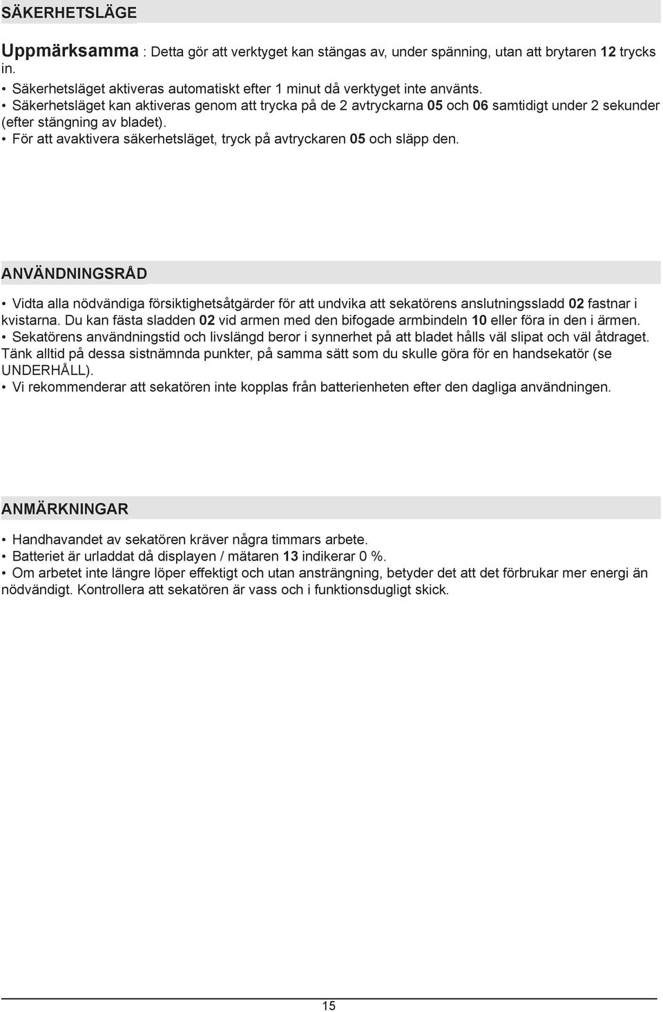 För att avaktivera säkerhetsläget, tryck på avtryckaren 05 och släpp den.