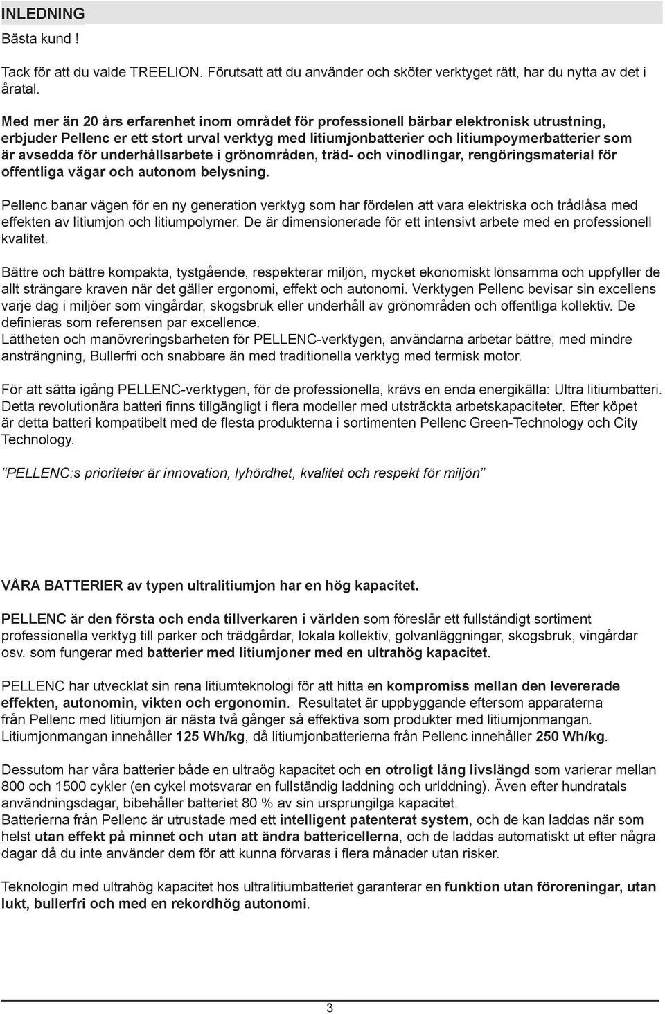 för underhållsarbete i grönområden, träd- och vinodlingar, rengöringsmaterial för offentliga vägar och autonom belysning.