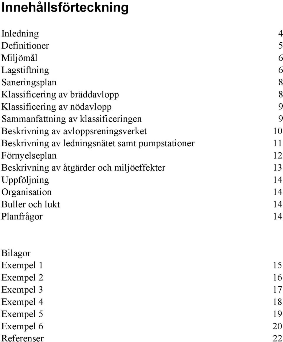 ledningsnätet samt pumpstationer 11 Förnyelseplan 12 Beskrivning av åtgärder och miljöeffekter 13 Uppföljning 14 Organisation