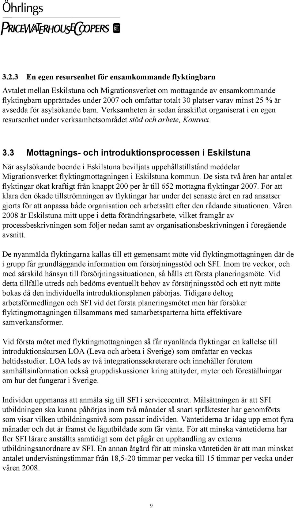 3 Mottagnings- och introduktionsprocessen i Eskilstuna När asylsökande boende i Eskilstuna beviljats uppehållstillstånd meddelar Migrationsverket flyktingmottagningen i Eskilstuna kommun.