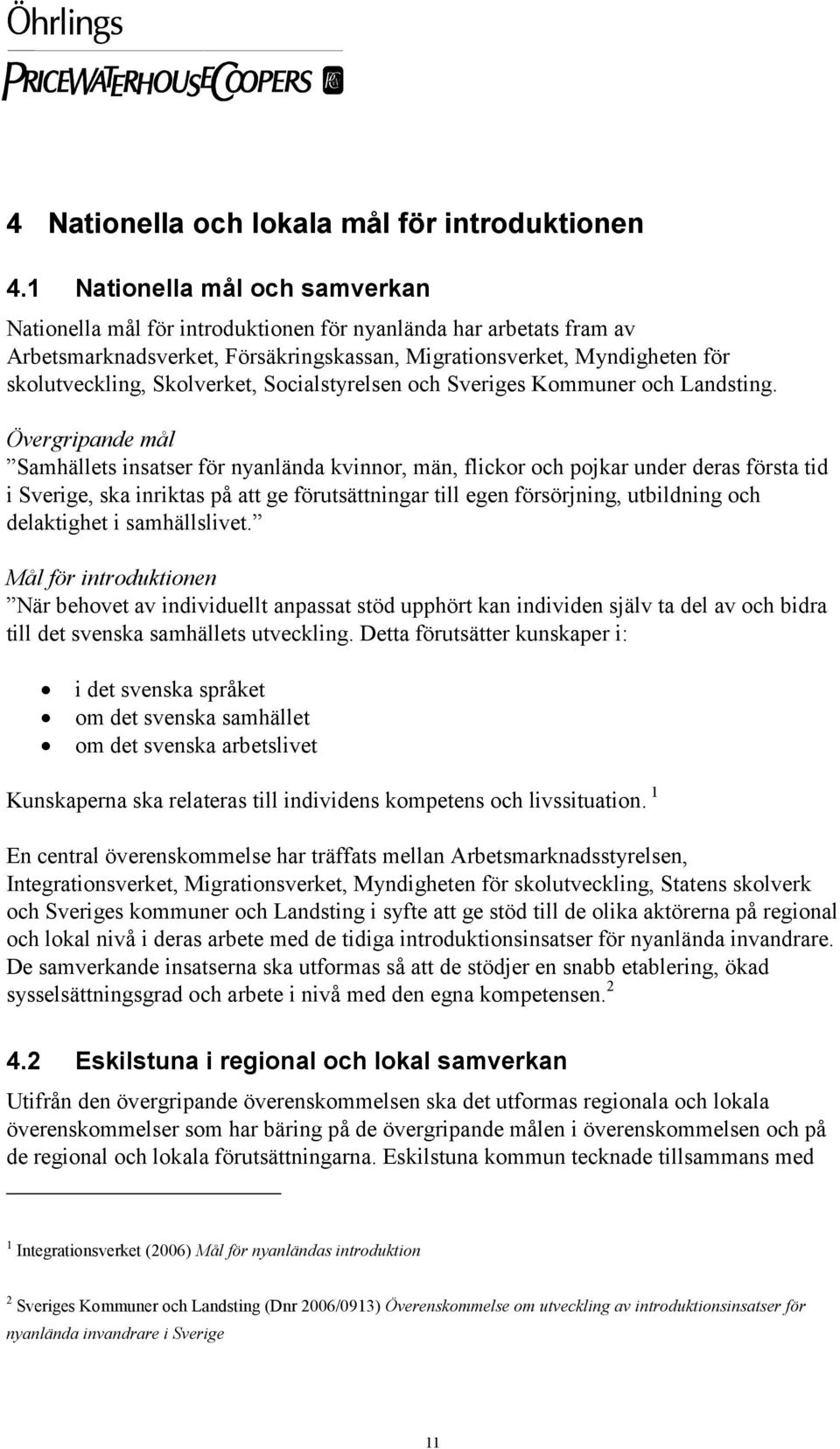 Skolverket, Socialstyrelsen och Sveriges Kommuner och Landsting.