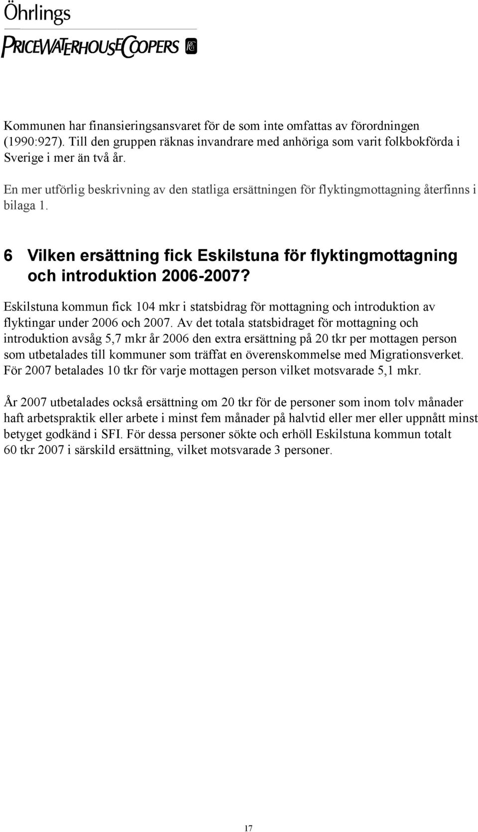 Eskilstuna kommun fick 104 mkr i statsbidrag för mottagning och introduktion av flyktingar under 2006 och 2007.