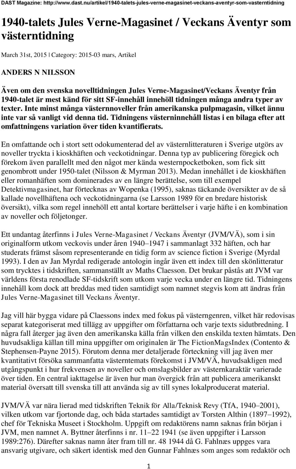 ANDERS N NILSSON Även om den svenska novelltidningen Jules Verne-Magasinet/Veckans Äventyr från 1940-talet är mest känd för sitt SF-innehåll innehöll tidningen många andra typer av texter.