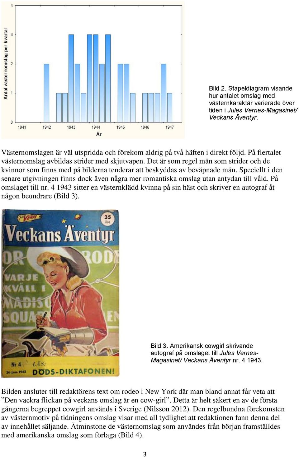 Det är som regel män som strider och de kvinnor som finns med på bilderna tenderar att beskyddas av beväpnade män.