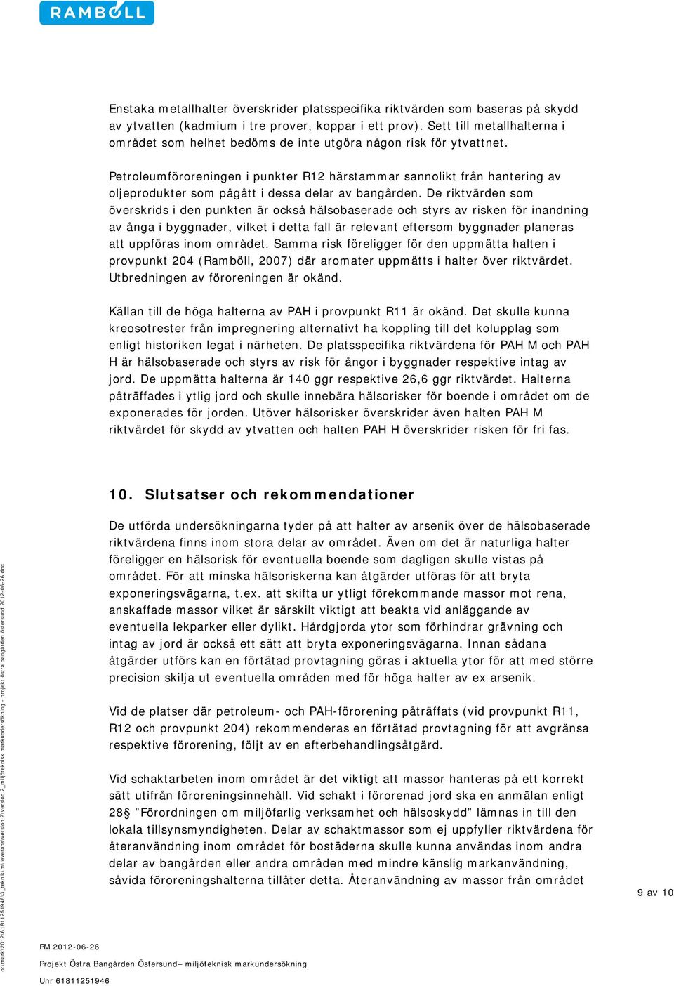 Petroleumföroreningen i punkter R12 härstammar sannolikt från hantering av oljeprodukter som pågått i dessa delar av bangården.