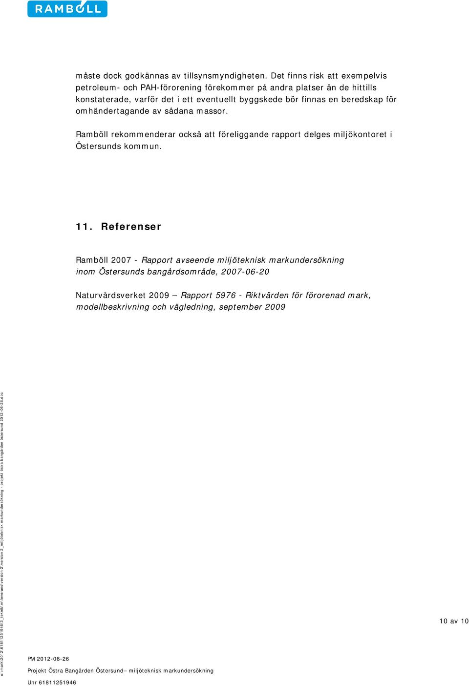 av sådana massor. Ramböll rekommenderar också att föreliggande rapport delges miljökontoret i Östersunds kommun. 11.