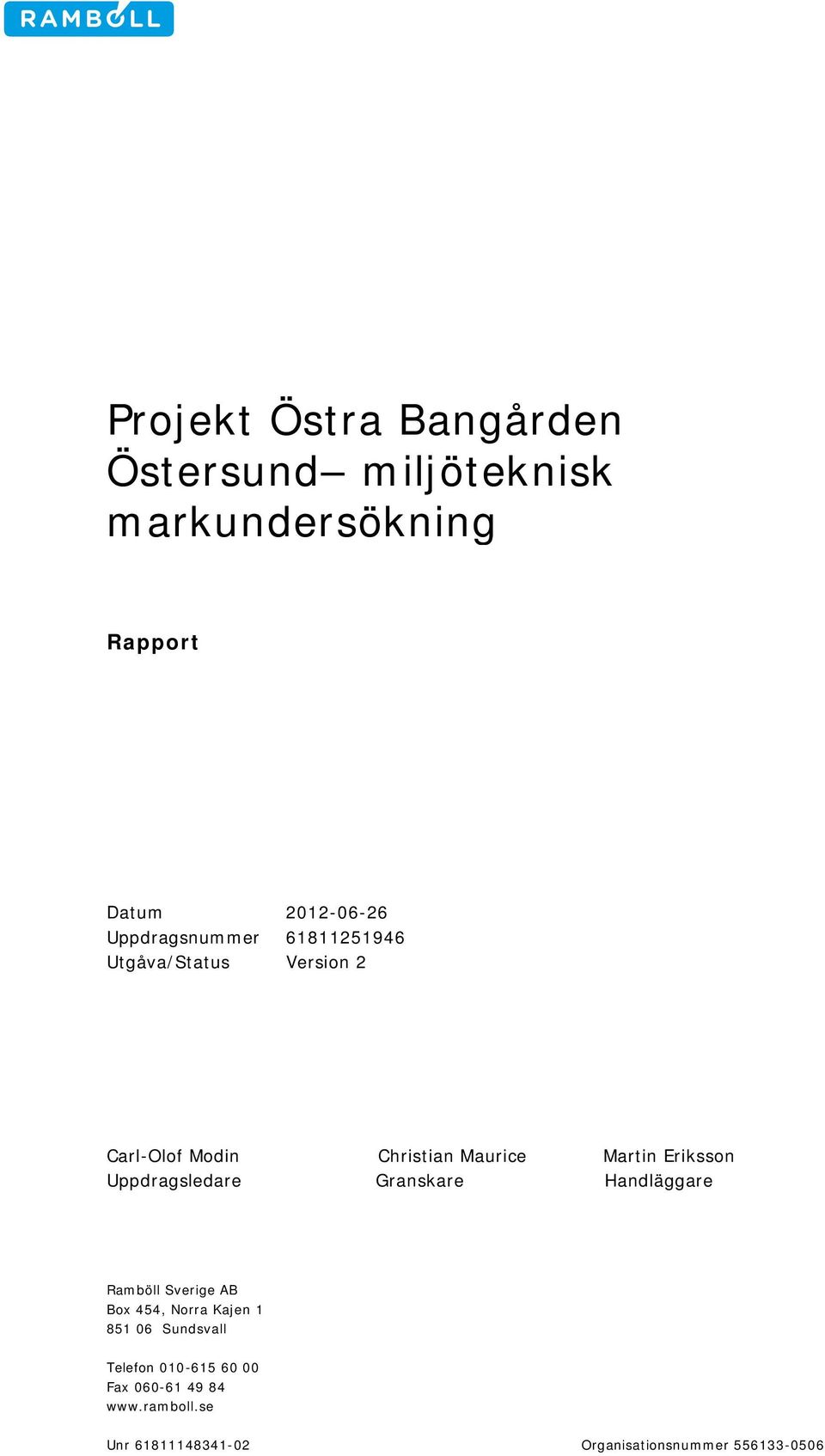 Eriksson Uppdragsledare Granskare Handläggare Ramböll Sverige AB Box 454, Norra Kajen 1 851 06