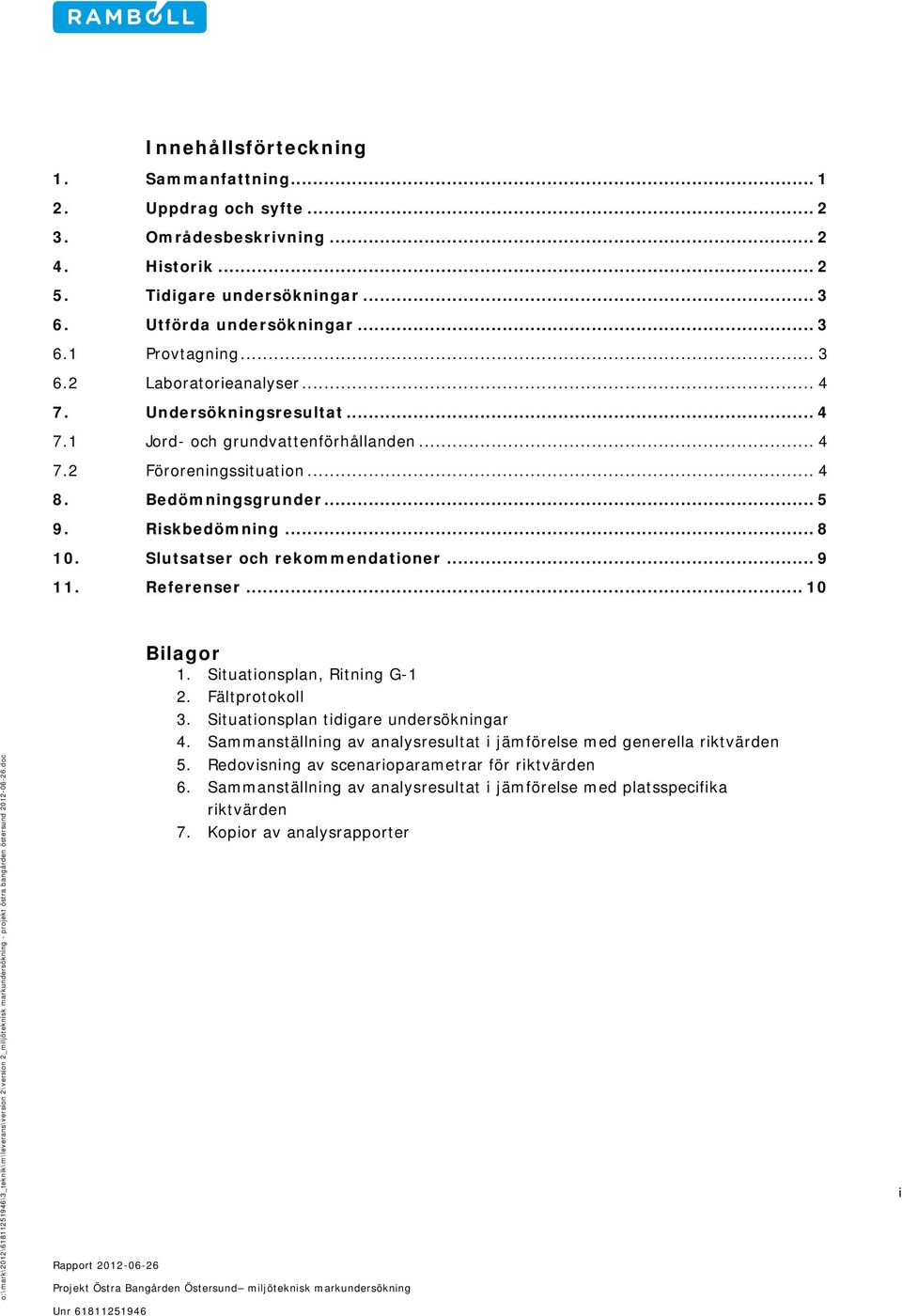 Referenser... 10 o:\mark\2012\61811251946\3_teknik\m\leverans\version 2\version 2_miljöteknisk markundersökning - projekt östra bangården östersund 2012-06-26.