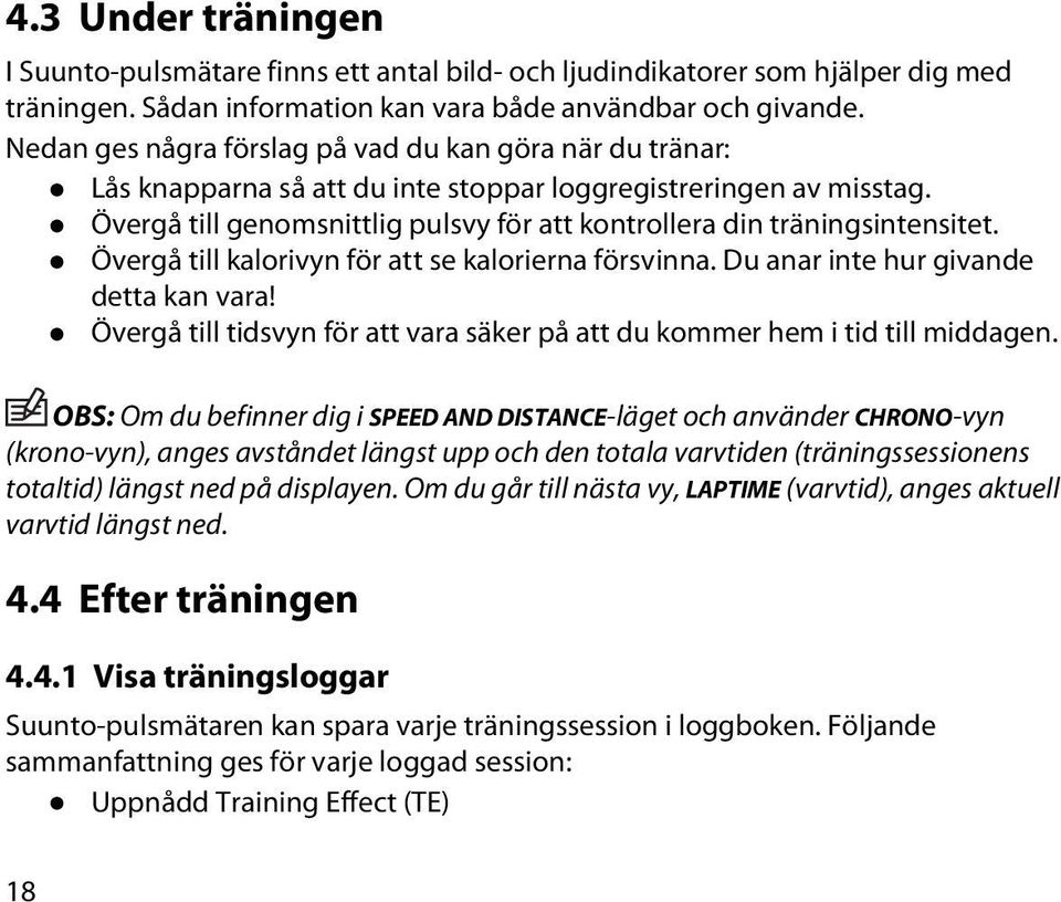 Övergå till genomsnittlig pulsvy för att kontrollera din träningsintensitet. Övergå till kalorivyn för att se kalorierna försvinna. Du anar inte hur givande detta kan vara!