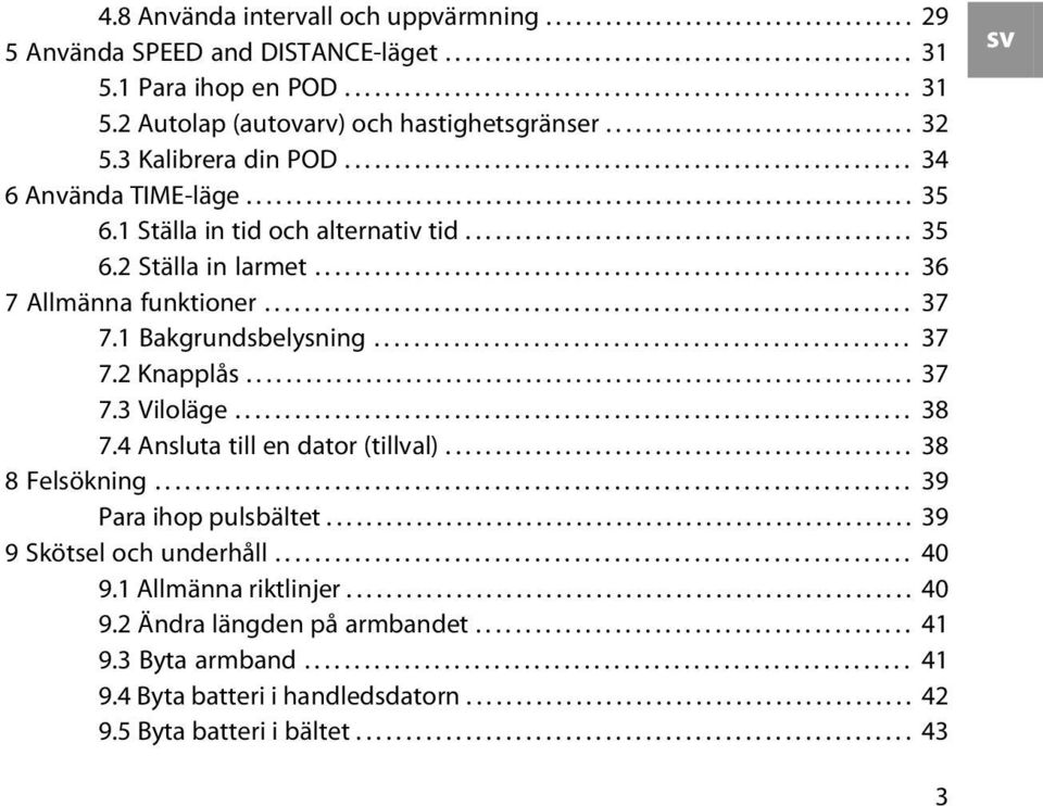 ........................................................ 34 6 Använda TIME-läge................................................................... 35 6.1 Ställa in tid och alternativ tid............................................. 35 6.2 Ställa in larmet.