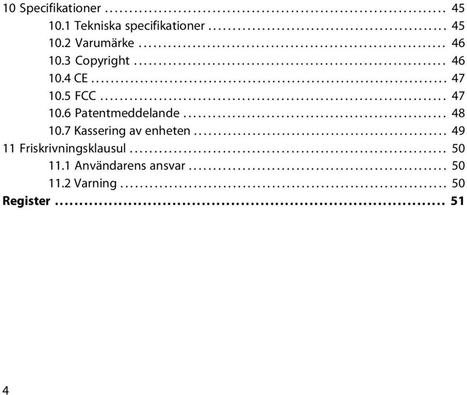 ..................................................... 48 10.7 Kassering av enheten.................................................... 49 11 Friskrivningsklausul................................................................. 50 11.