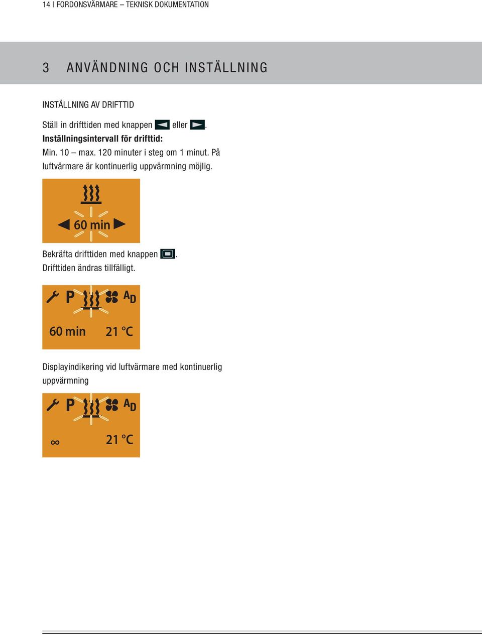 På luftvärmare är kontinuerlig uppvärmning möjlig. 60 min Bekräfta drifttiden med knappen.
